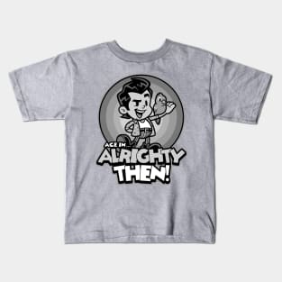 Alrighty Then Kids T-Shirt